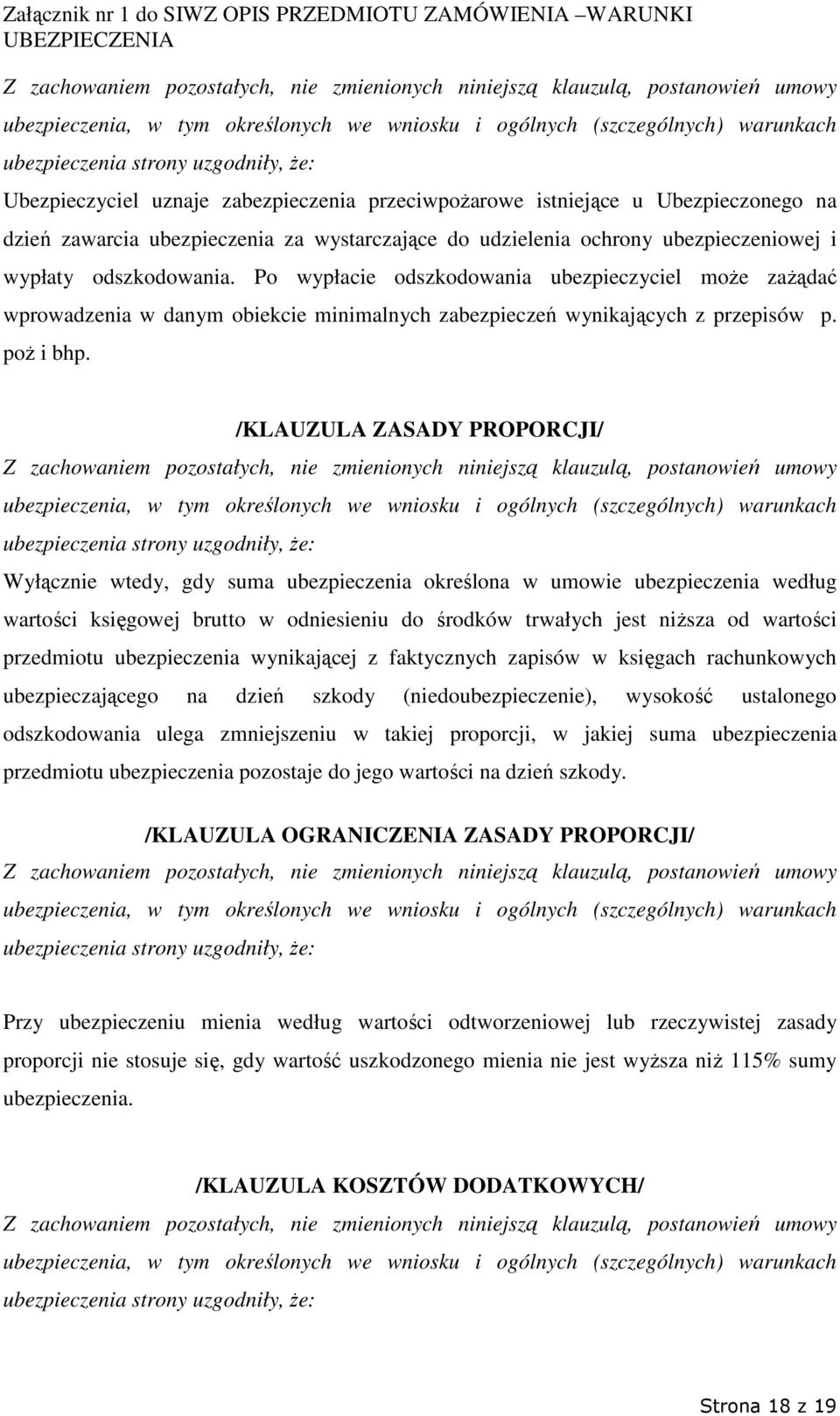 /KLAUZULA ZASADY PROPORCJI/ Wyłącznie wtedy, gdy suma ubezpieczenia określona w umowie ubezpieczenia według wartości księgowej brutto w odniesieniu do środków trwałych jest niŝsza od wartości