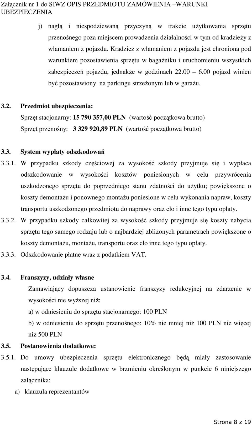 00 pojazd winien być pozostawiony na parkingu strzeŝonym lub w garaŝu. 3.2.