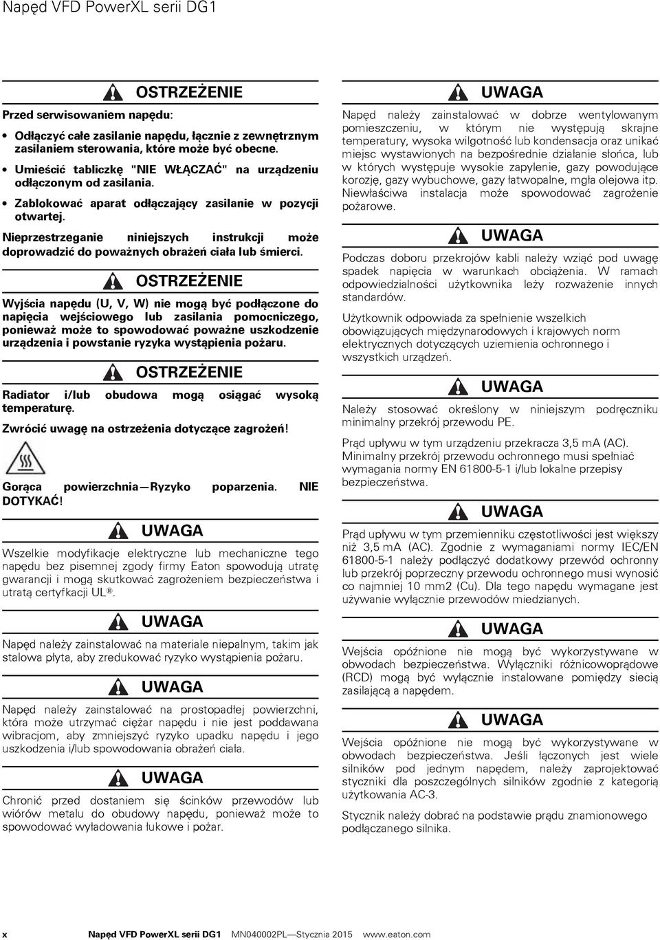 Nieprzestrzeganie niniejszych instrukcji może doprowadzić do poważnych obrażeń ciała lub śmierci.