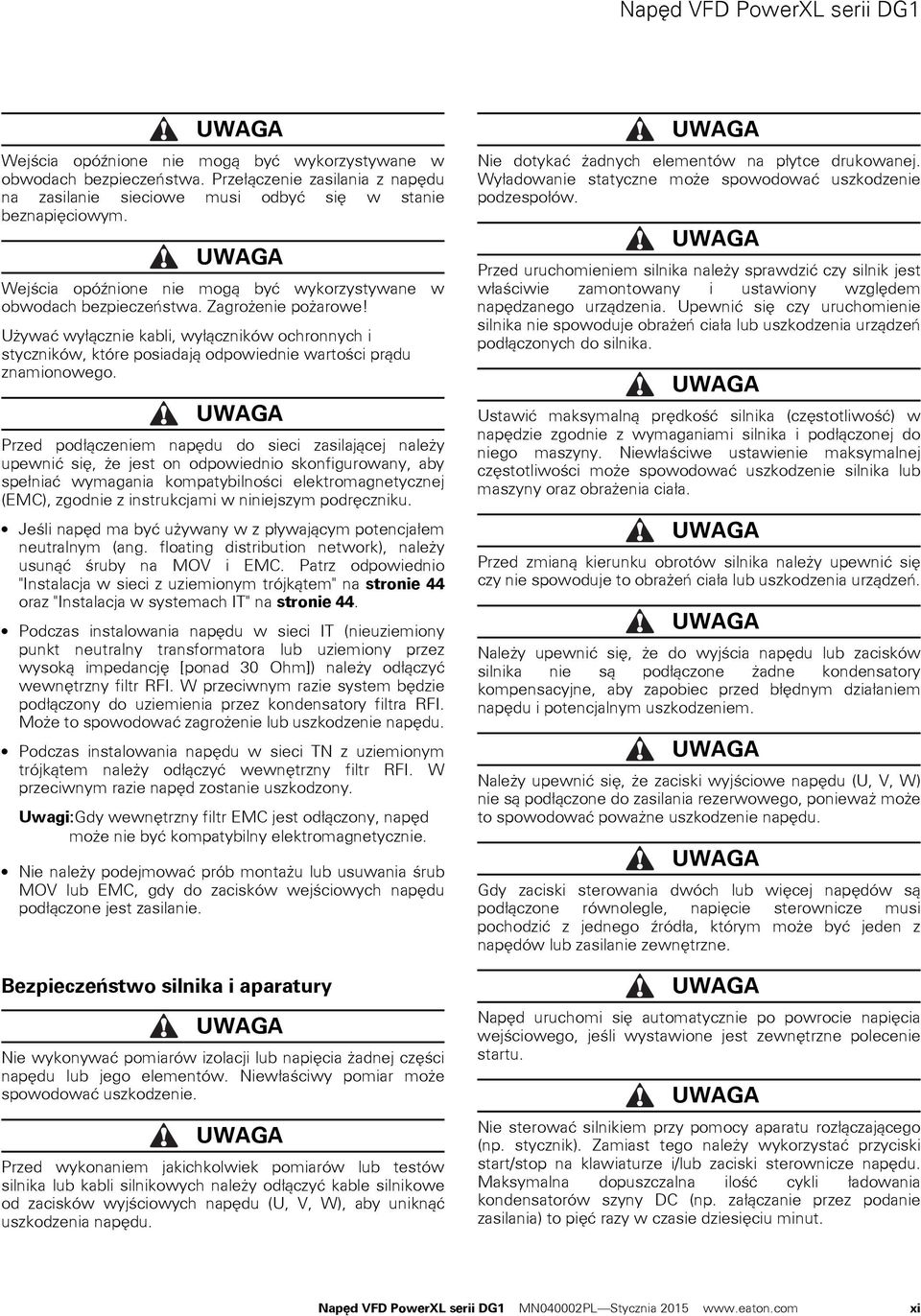 Używać wyłącznie kabli, wyłączników ochronnych i styczników, które posiadają odpowiednie wartości prądu znamionowego.