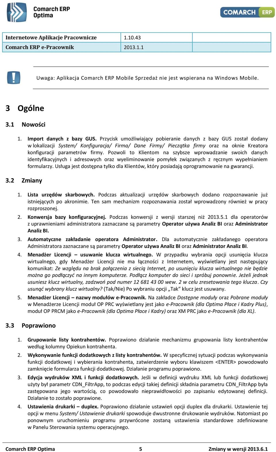 Przycisk umożliwiający pobieranie danych z bazy GUS został dodany w lokalizacji System/ Konfiguracja/ Firma/ Dane Firmy/ Pieczątka firmy oraz na oknie Kreatora konfiguracji parametrów firmy.