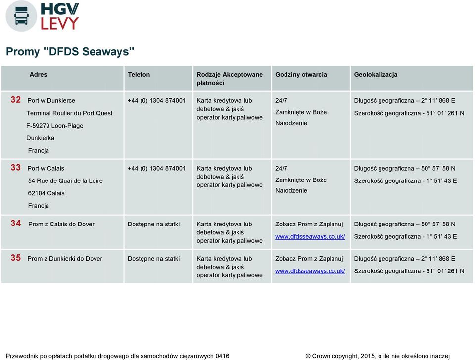 geograficzna 50 57 58 N Szerokość geograficzna - 1 51 43 Francja 34 Prom z Calais do over ostępne na statki Kartaa kredytowa lub Zobacz Prom z Zaplanuj www.dfdsseaways.co.