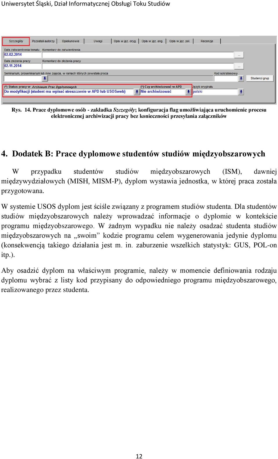 praca została przygotowana. W systemie USOS dyplom jest ściśle związany z programem studiów studenta.