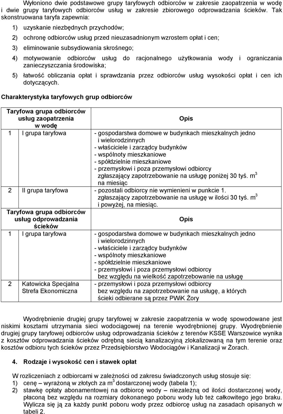 odbiorców usług do racjonalnego użytkowania wody i ograniczania zanieczyszczania środowiska; 5) łatwość obliczania opłat i sprawdzania przez odbiorców usług wysokości opłat i cen ich dotyczących.