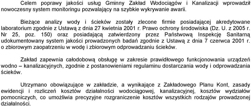 150) oraz posiadającą zatwierdzony przez Państwową Inspekcję Sanitarną udokumentowany system jakości prowadzonych badań zgodnie z Ustawą z dnia 7 czerwca 2001 r.