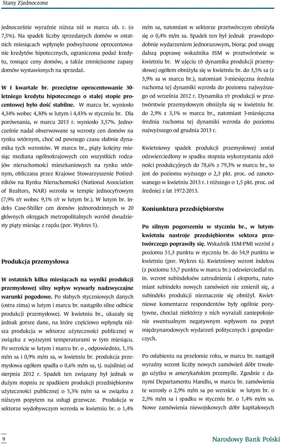 wystawionych na sprzedaż. W I kwartale br. przeciętne oprocentowanie 30- letniego kredytu hipotecznego o stałej stopie procentowej było dość stabilne. W marcu br.