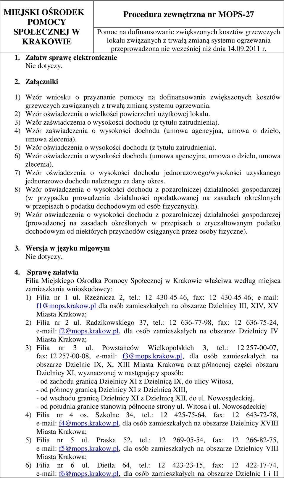 : 12 636-77-98, fax: 12 636-75-24, e-mail: f2@mps.krakw.pl, dla sób zamieszkałych na bszarze Dzielnicy IV Miasta Krakwa; 3) Filia nr 3 ul. Pwstańców Wielkplskich 3, tel.