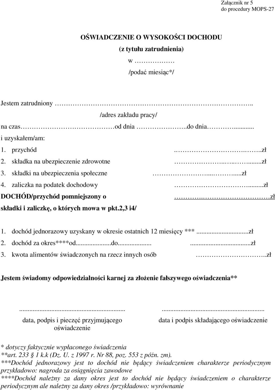 zł składki i zaliczkę, których mwa w pkt.2,3 i4/ 1. dchód jednrazwy uzyskany w kresie statnich 12 miesięcy ***...zł 2. dchód za kres****d...d......zł 3. kwta alimentów świadcznych na rzecz innych sób.