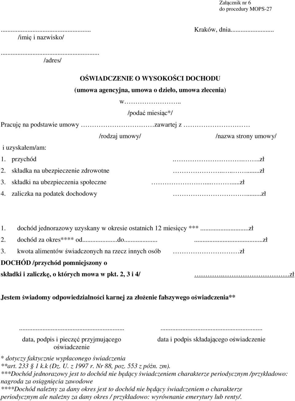 składki na ubezpieczenia spłeczne......zł 4. zaliczka na pdatek dchdwy...zł 1. dchód jednrazwy uzyskany w kresie statnich 12 miesięcy ***...zł 2. dchód za kres**** d...d......zł 3.