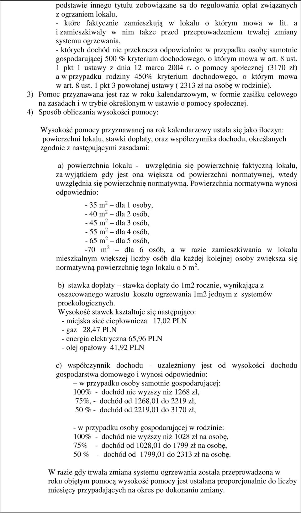 w art. 8 ust. 1 pkt 1 ustawy z dnia 12 marca 2004 r. pmcy spłecznej (3170 zł) a w przypadku rdziny 450% kryterium dchdweg, którym mwa w art. 8 ust. 1 pkt 3 pwłanej ustawy ( 2313 zł na sbę w rdzinie).