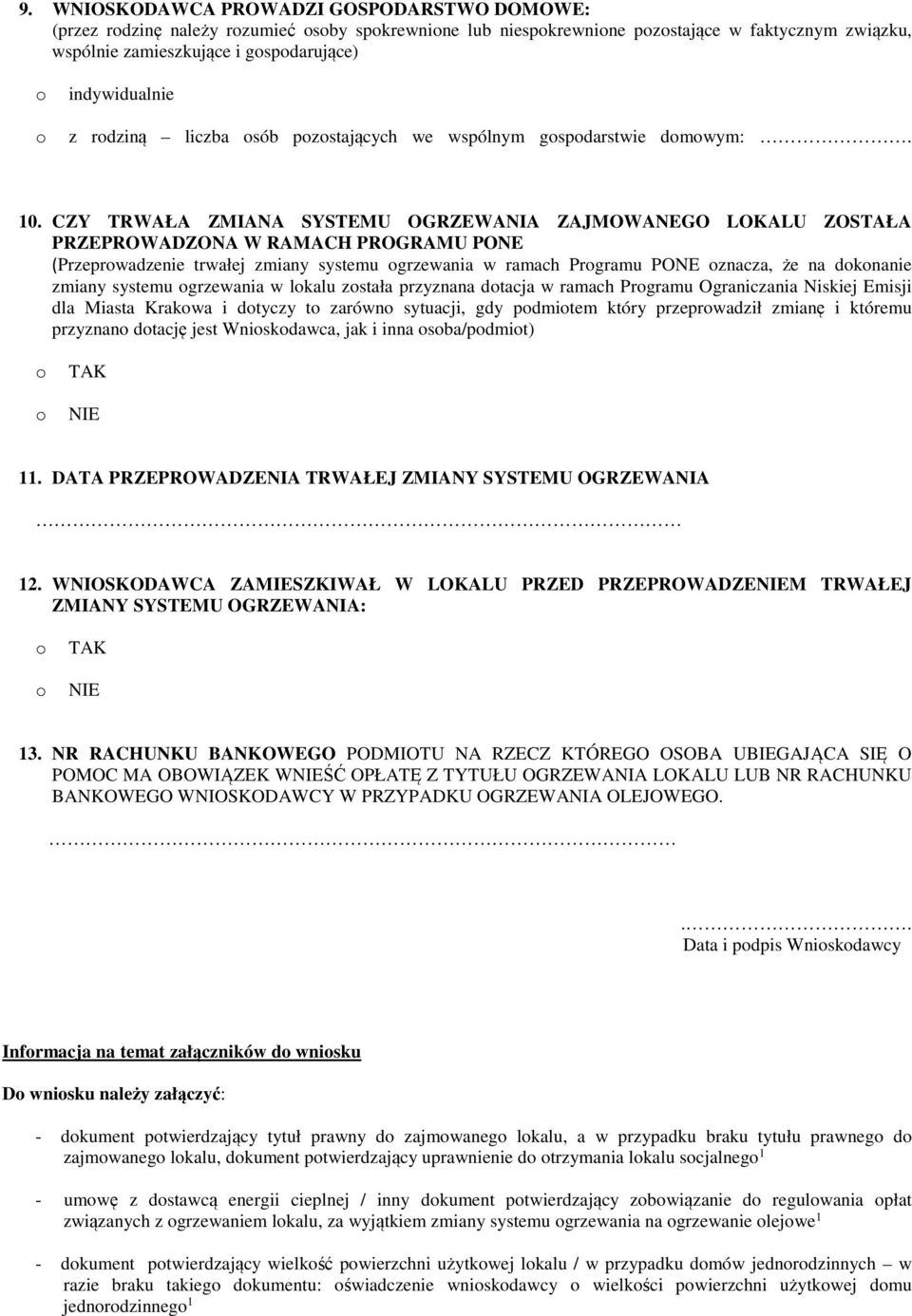 CZY TRWAŁA ZMIANA SYSTEMU OGRZEWANIA ZAJMOWANEGO LOKALU ZOSTAŁA PRZEPROWADZONA W RAMACH PROGRAMU PONE (Przeprwadzenie trwałej zmiany systemu grzewania w ramach Prgramu PONE znacza, że na dknanie