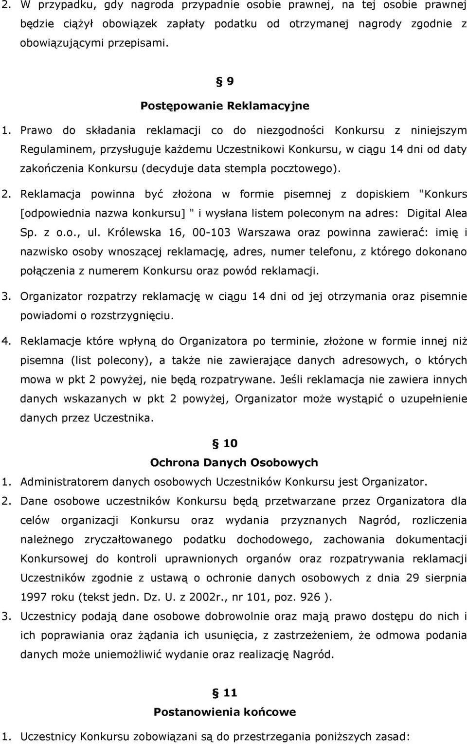 Prawo do składania reklamacji co do niezgodności Konkursu z niniejszym Regulaminem, przysługuje każdemu Uczestnikowi Konkursu, w ciągu 14 dni od daty zakończenia Konkursu (decyduje data stempla