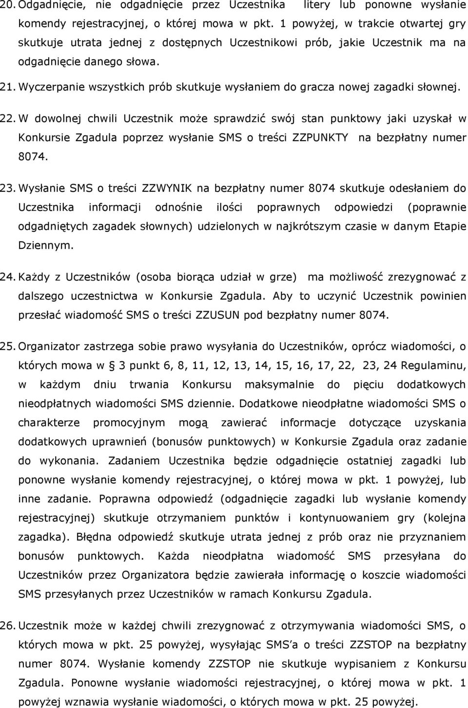 Wyczerpanie wszystkich prób skutkuje wysłaniem do gracza nowej zagadki słownej. 22.