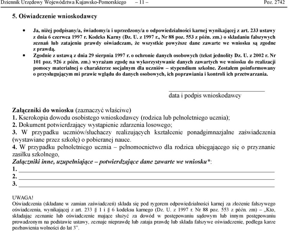 ) o składaniu fałszywych zeznań lub zatajeniu prawdy oświadczam, że wszystkie powyższe dane zawarte we wniosku są zgodne z prawdą. Zgodnie z ustawą z dnia 29 sierpnia 1997 r.