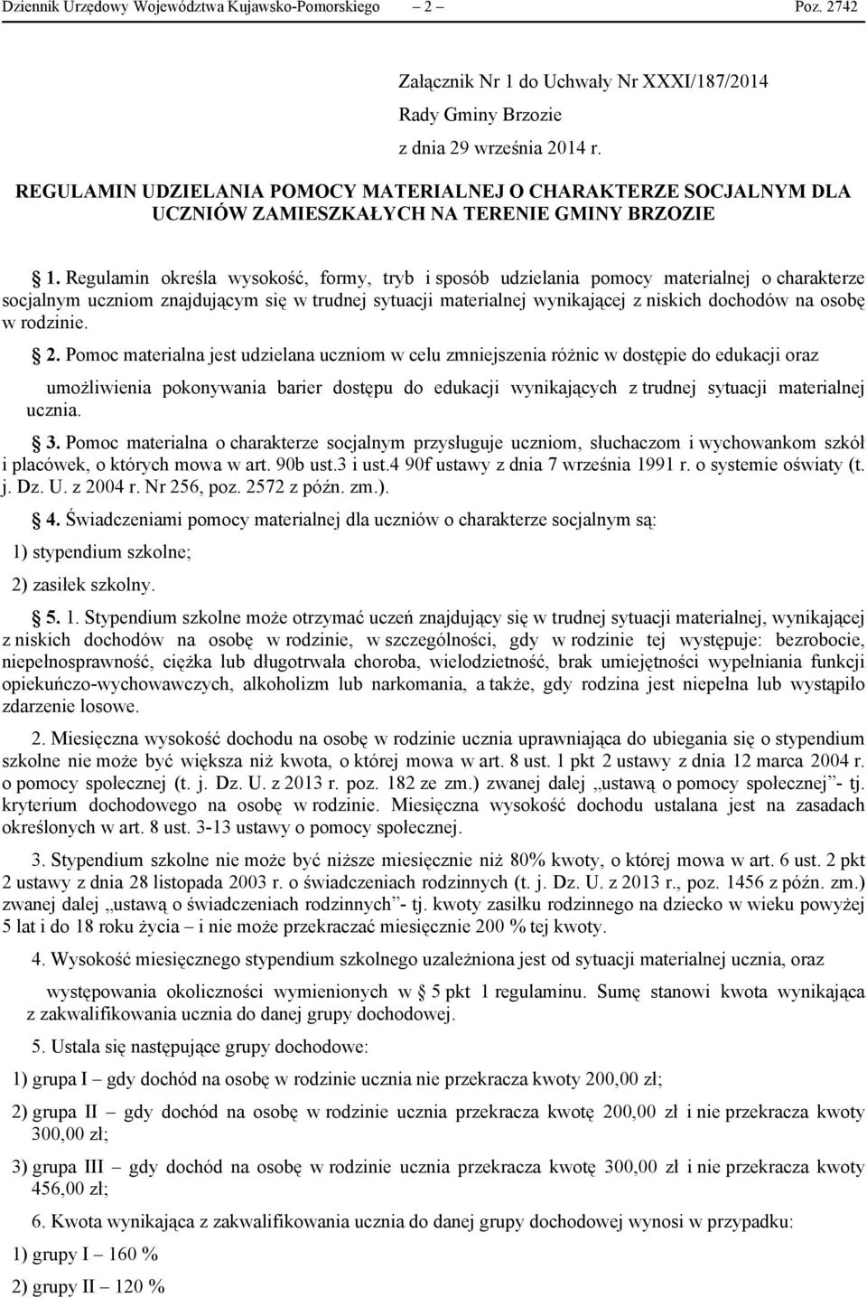 Regulamin określa wysokość, formy, tryb i sposób udzielania pomocy materialnej o charakterze socjalnym uczniom znajdującym się w trudnej sytuacji materialnej wynikającej z niskich dochodów na osobę w