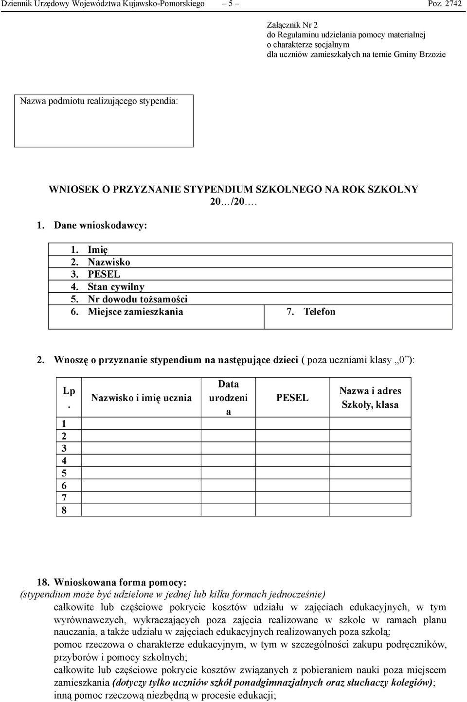 STYPENDIUM SZKOLNEGO NA ROK SZKOLNY 20 /20. 1. Dane wnioskodawcy: 1. Imię 2. Nazwisko 3. PESEL 4. Stan cywilny 5. Nr dowodu tożsamości 6. Miejsce zamieszkania 7. Telefon 2.