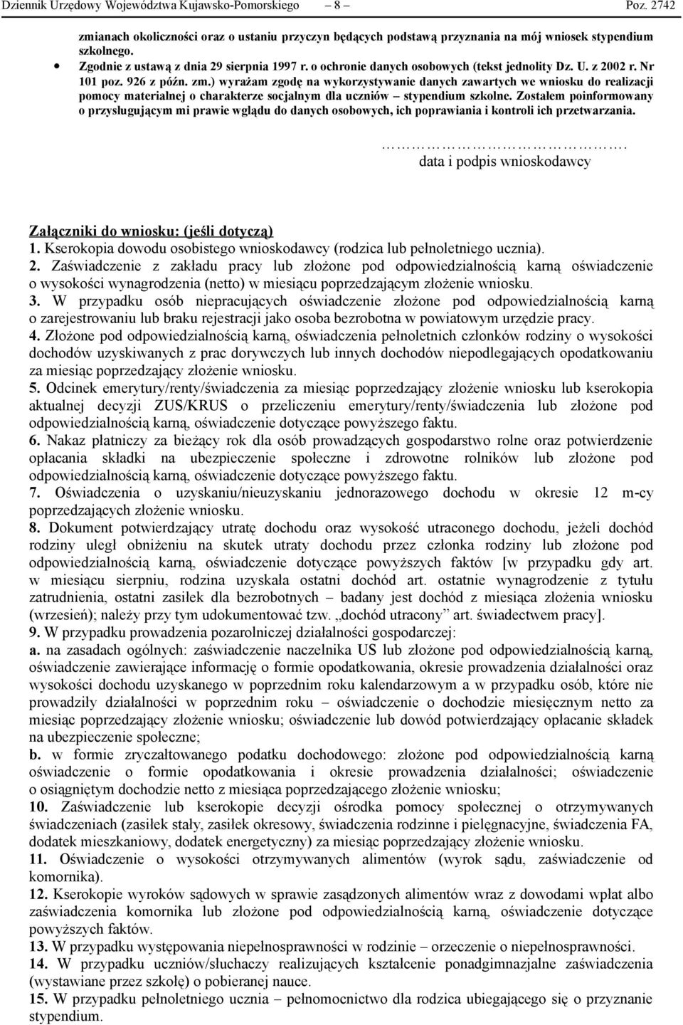 ) wyrażam zgodę na wykorzystywanie danych zawartych we wniosku do realizacji pomocy materialnej o charakterze socjalnym dla uczniów stypendium szkolne.