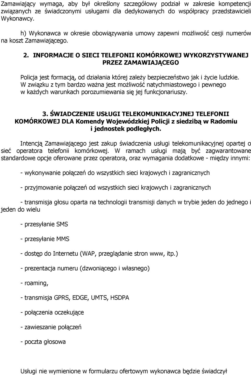 INFORMACJE O SIECI TELEFONII KOMÓRKOWEJ WYKORZYSTYWANEJ PRZEZ ZAMAWIAJĄCEGO Policja jest formacją, od działania której zaleŝy bezpieczeństwo jak i Ŝycie ludzkie.