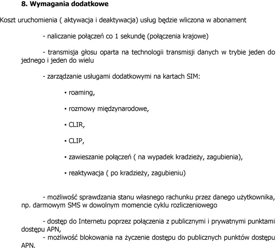 połączeń ( na wypadek kradzieŝy, zagubienia), reaktywacja ( po kradzieŝy, zagubieniu) - moŝliwość sprawdzania stanu własnego rachunku przez danego uŝytkownika, np.