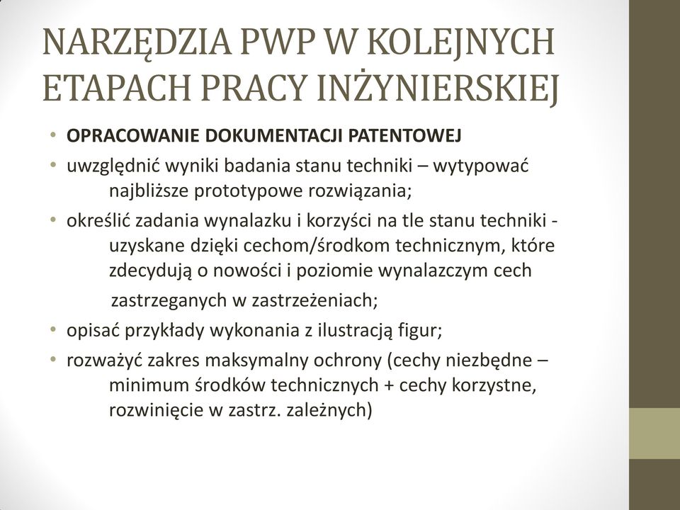 nowości i poziomie wynalazczym cech zastrzeganych w zastrzeżeniach; opisać przykłady wykonania z ilustracją figur; rozważyć