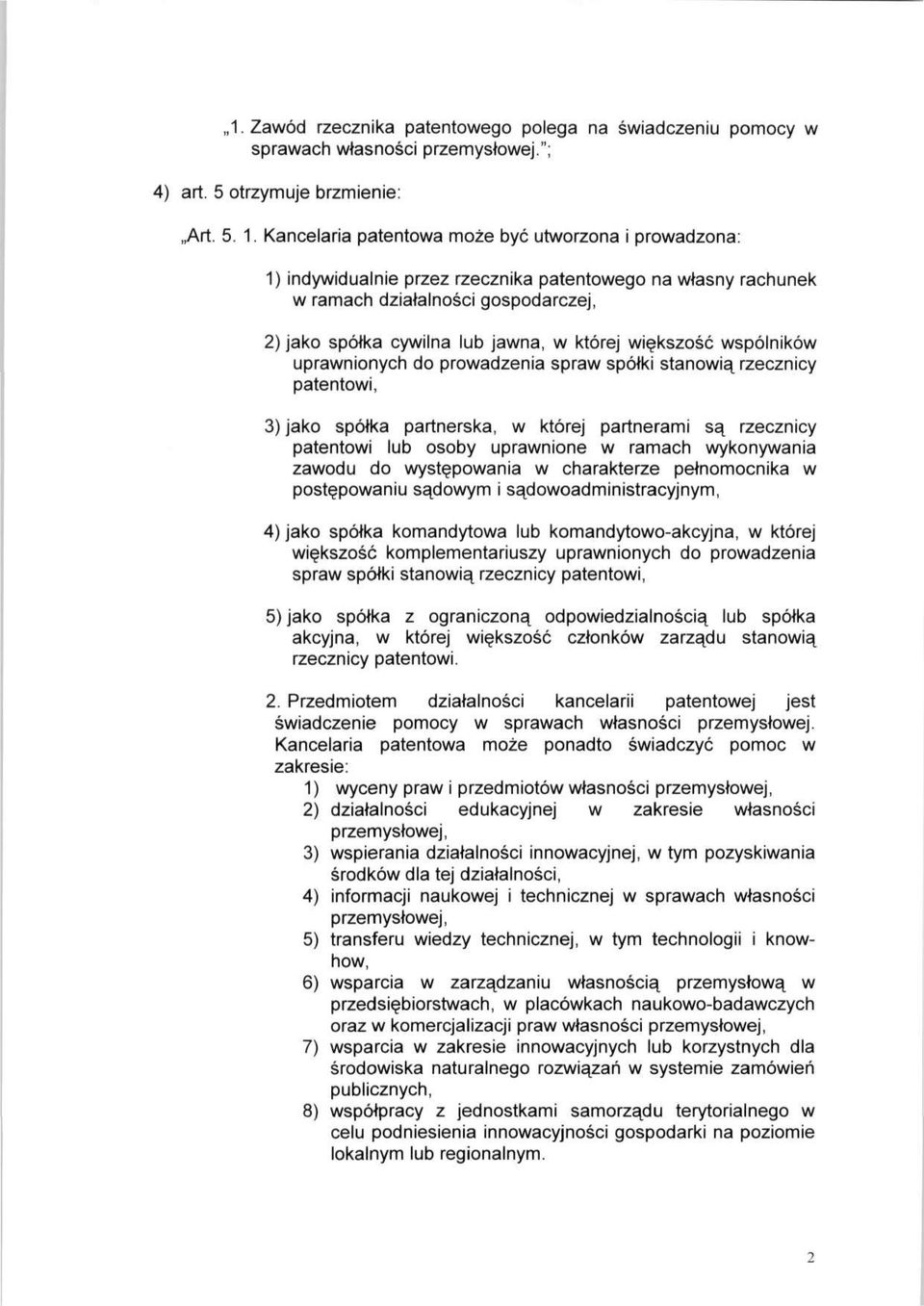 większość wspólników uprawnionych do prowadzenia spraw spółki stanowią rzecznicy patentowi, 3) jako spółka partnerska, w której partnerami są rzecznicy patentowi lub osoby uprawnione w ramach