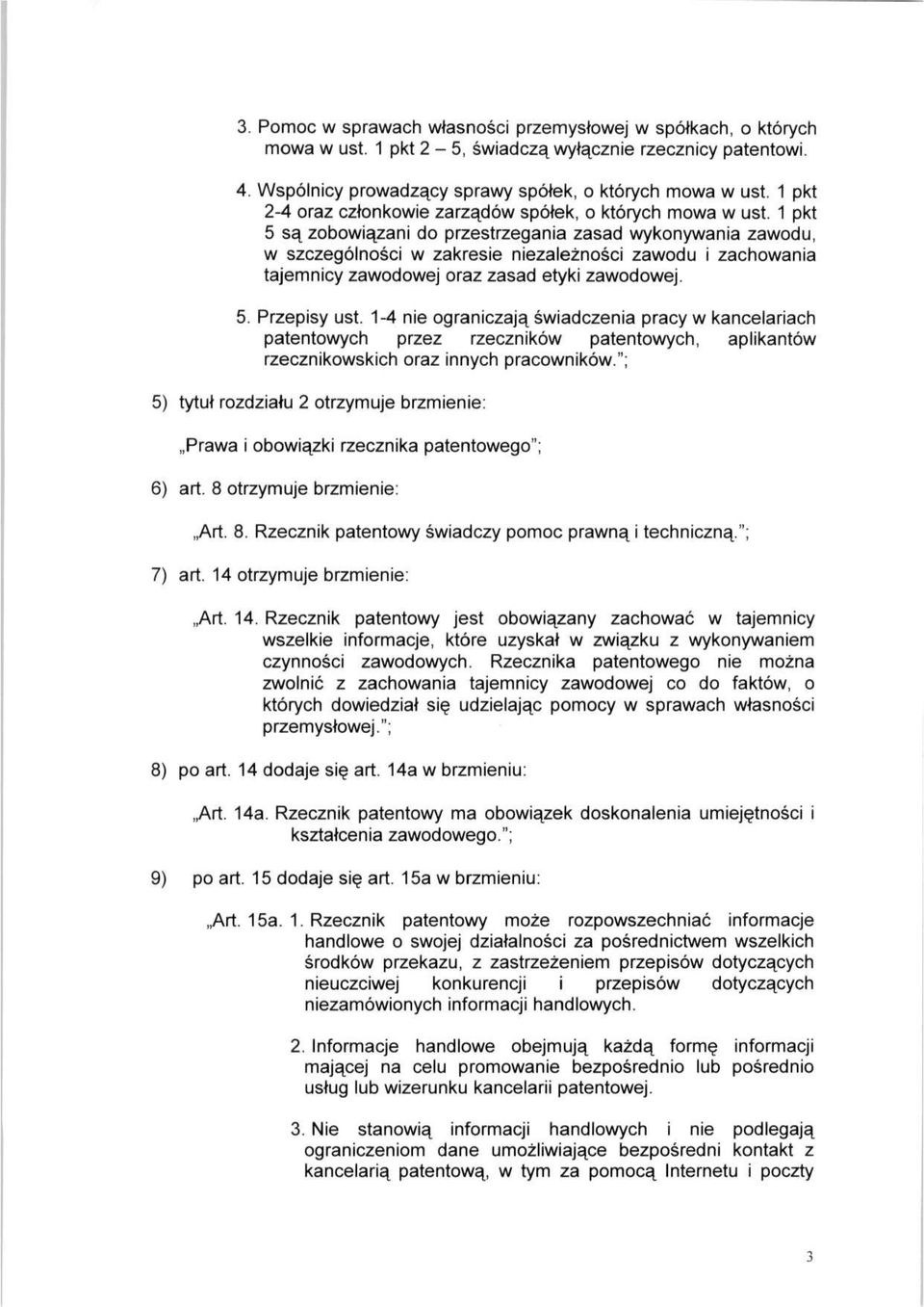 1 pkt 5 są zobowiązani do przestrzegania zasad wykonywania zawodu, w szczególności w zakresie niezależności zawodu i zachowania tajemnicy zawodowej oraz zasad etyki zawodowej. 5. Przepisy ust.