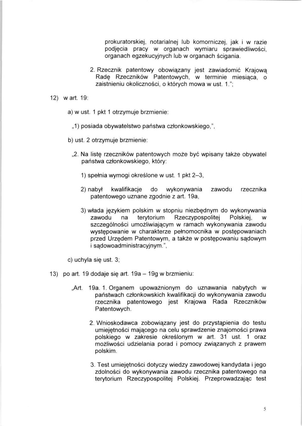1 pkt 1 otrzymuje brzmienie: 1) posiada obywatelstwo państwa członkowskiego,", b) ust. 2 otrzymuje brzmienie: 2.