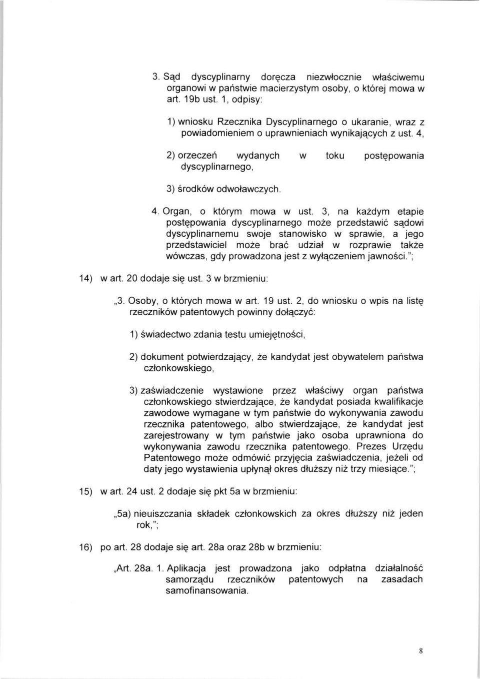 4, 2) orzeczeń wydanych w toku postępowania dyscyplinarnego, 3) środków odwoławczych. 4. Organ, o którym mowa w ust.