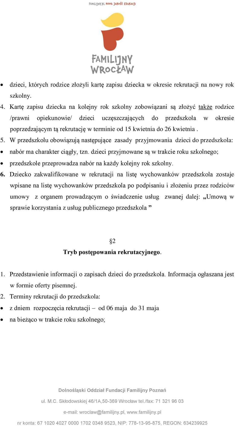 kwietnia do 26 kwietnia. 5. W przedszkolu obowiązują następujące zasady przyjmowania dzieci do przedszkola: nabór ma charakter ciągły, tzn.