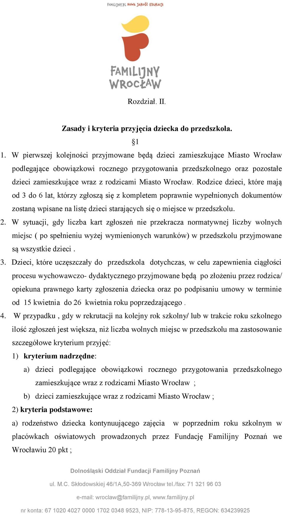 Wrocław. Rodzice dzieci, które mają od 3 do 6 lat, którzy zgłoszą się z kompletem poprawnie wypełnionych dokumentów zostaną wpisane na listę dzieci starających się o miejsce w przedszkolu. 2.