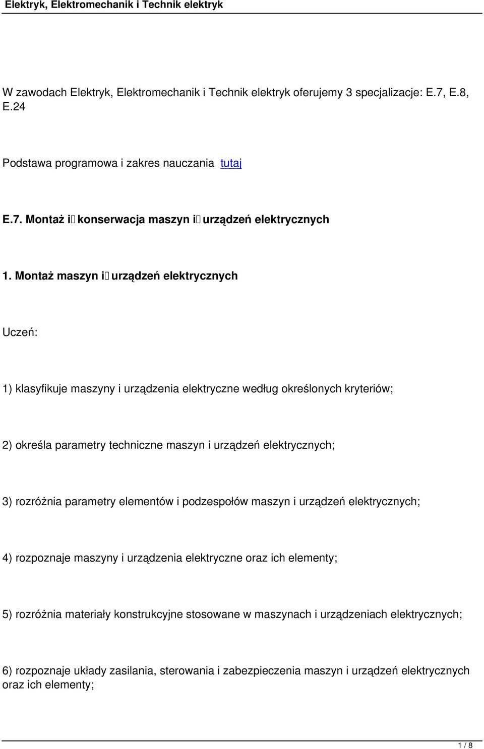 rozróżnia parametry elementów i podzespołów maszyn i urządzeń 4) rozpoznaje maszyny i urządzenia elektryczne oraz ich elementy; 5) rozróżnia materiały konstrukcyjne