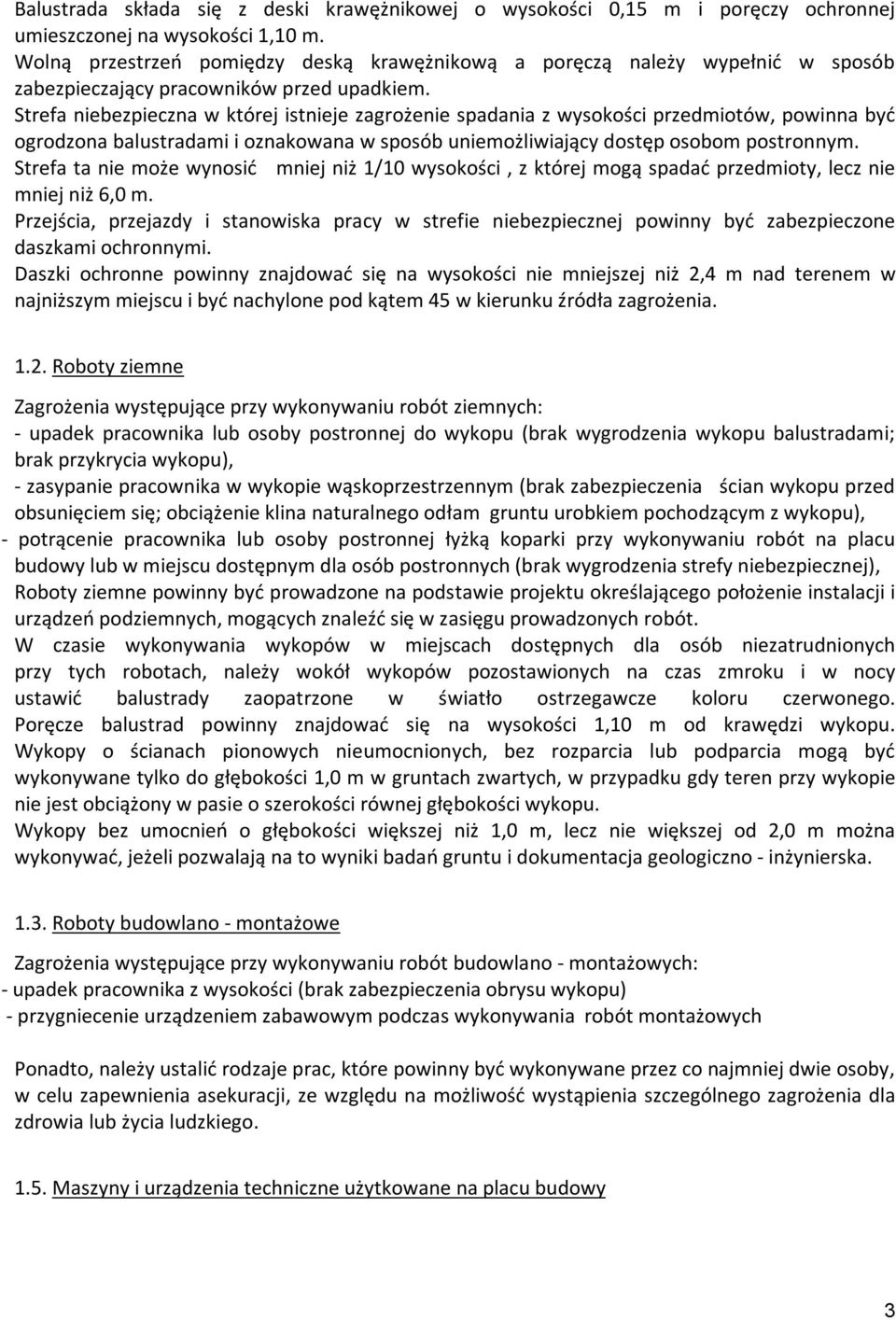 Strefa niebezpieczna w której istnieje zagrożenie spadania z wysokości przedmiotów, powinna być ogrodzona balustradami i oznakowana w sposób uniemożliwiający dostęp osobom postronnym.