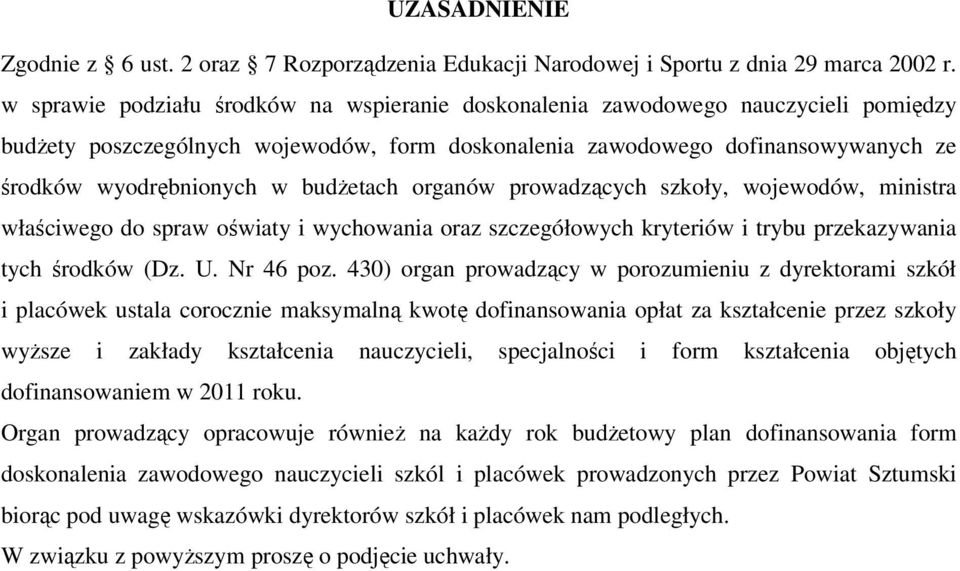 budżetach organów prowadzących szkoły, wojewodów, ministra właściwego do spraw oświaty i wychowania oraz szczegółowych kryteriów i trybu przekazywania tych środków (Dz. U. Nr 46 poz.