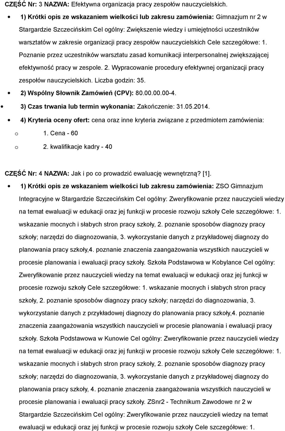 pracy zespołów nauczycielskich Cele szczegółowe: 1. Poznanie przez uczestników warsztatu zasad komunikacji interpersonalnej zwiększającej efektywność pracy w zespole. 2.