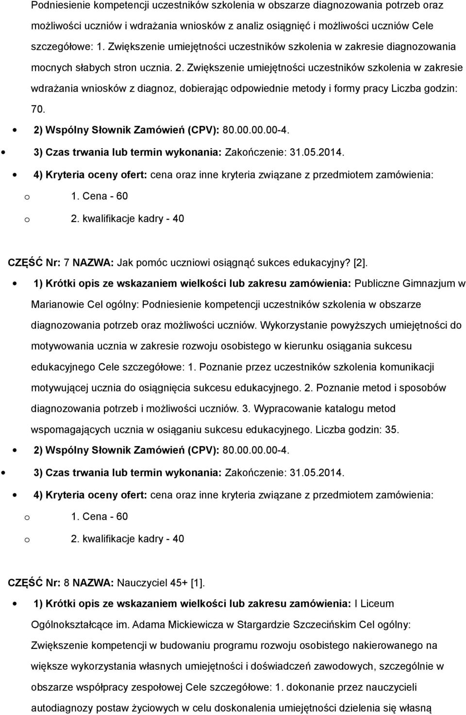 Zwiększenie umiejętności uczestników szkolenia w zakresie wdrażania wniosków z diagnoz, dobierając odpowiednie metody i formy pracy Liczba godzin: 70.