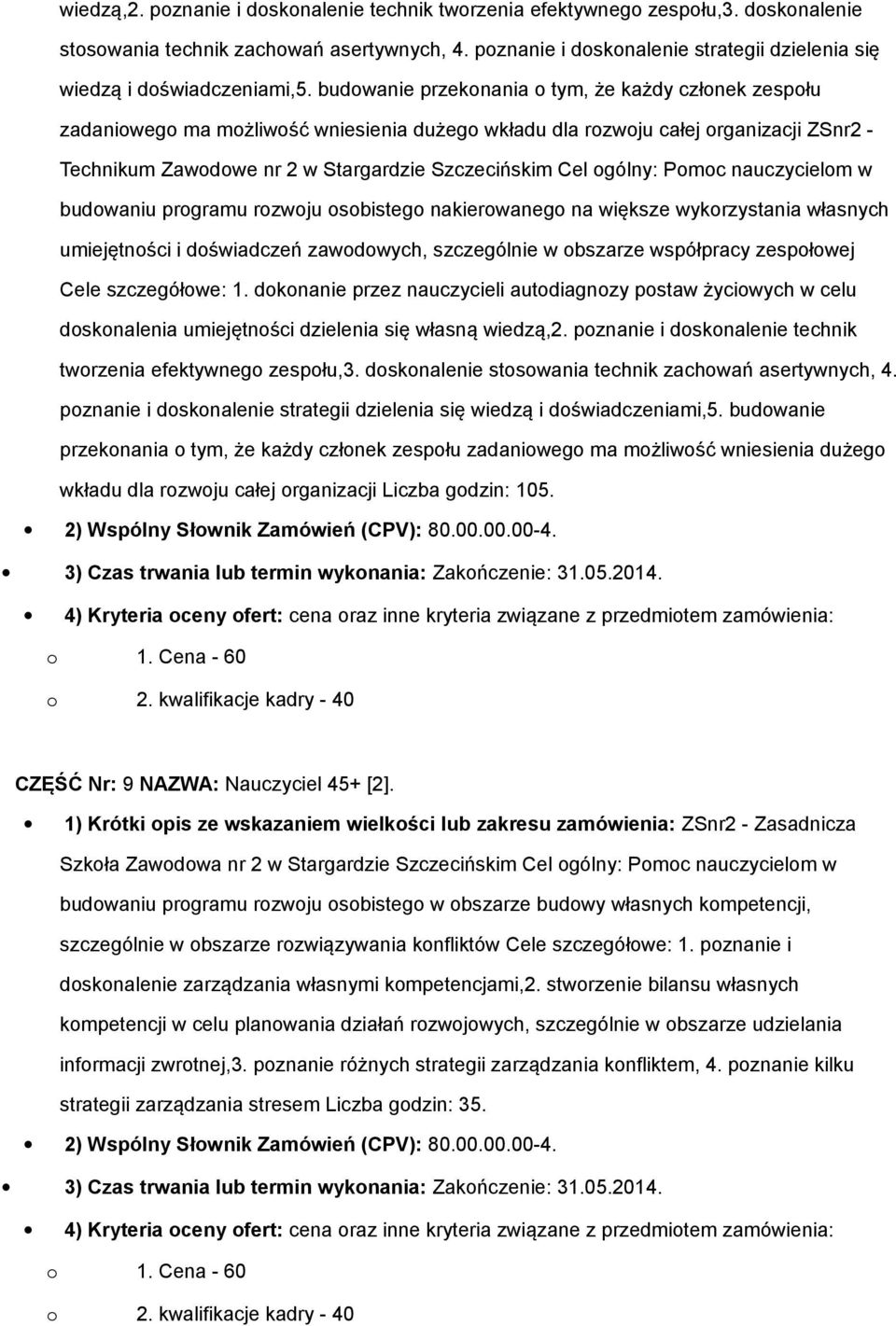 budowanie przekonania o tym, że każdy członek zespołu zadaniowego ma możliwość wniesienia dużego wkładu dla rozwoju całej organizacji ZSnr2 - Technikum Zawodowe nr 2 w Stargardzie Szczecińskim Cel