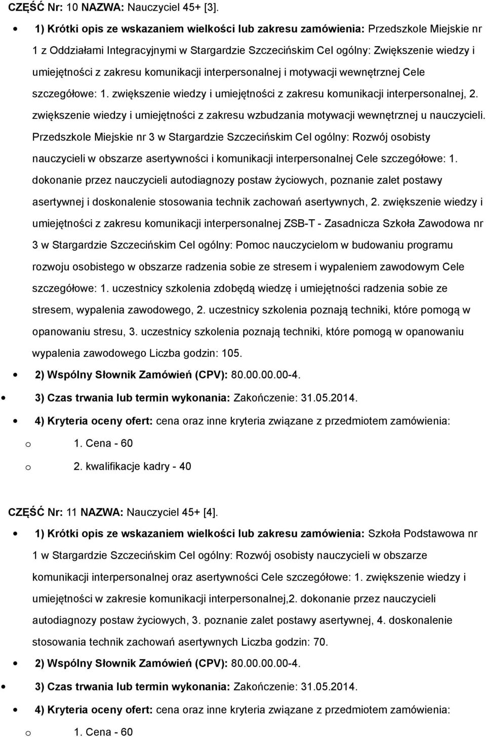 komunikacji interpersonalnej i motywacji wewnętrznej Cele szczegółowe: 1. zwiększenie wiedzy i umiejętności z zakresu komunikacji interpersonalnej, 2.