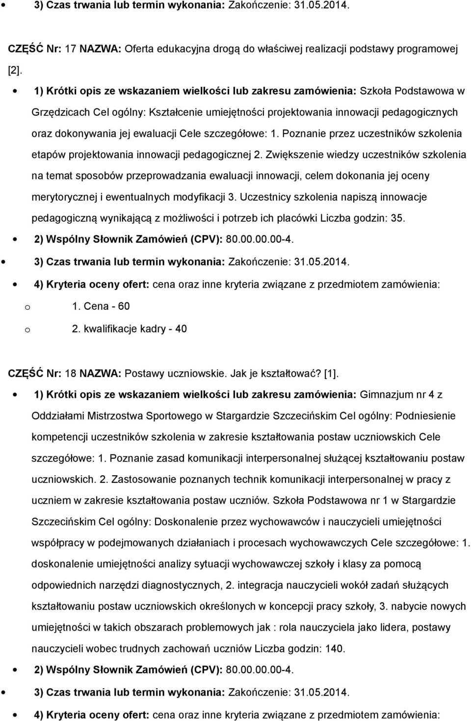 ewaluacji Cele szczegółowe: 1. Poznanie przez uczestników szkolenia etapów projektowania innowacji pedagogicznej 2.