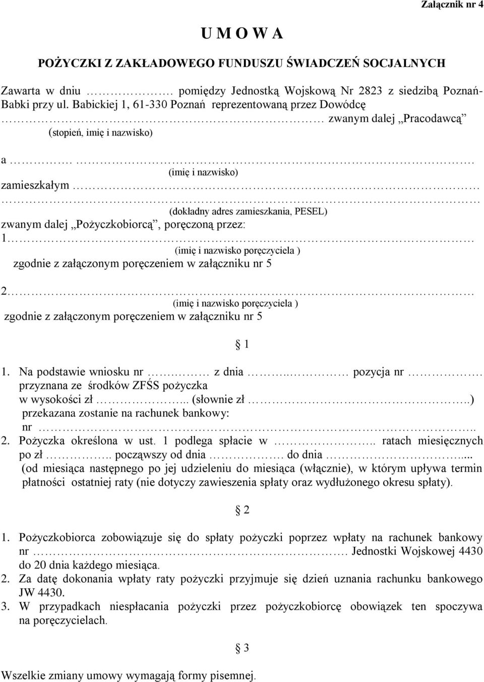 . (imię i nazwisko) zamieszkałym (dokładny adres zamieszkania, PESEL) zwanym dalej Pożyczkobiorcą, poręczoną przez: 1 (imię i nazwisko poręczyciela ) zgodnie z załączonym poręczeniem w załączniku nr