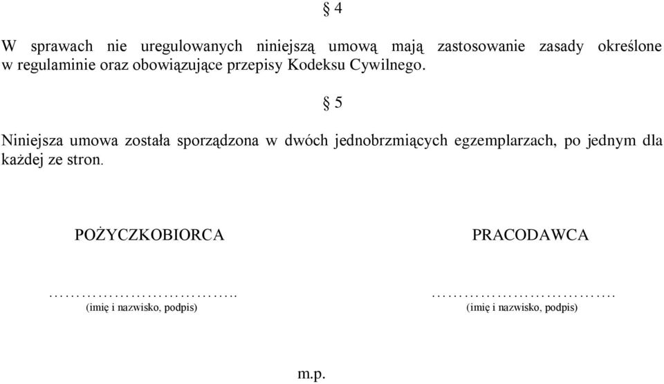 5 Niniejsza umowa została sporządzona w dwóch jednobrzmiących egzemplarzach, po