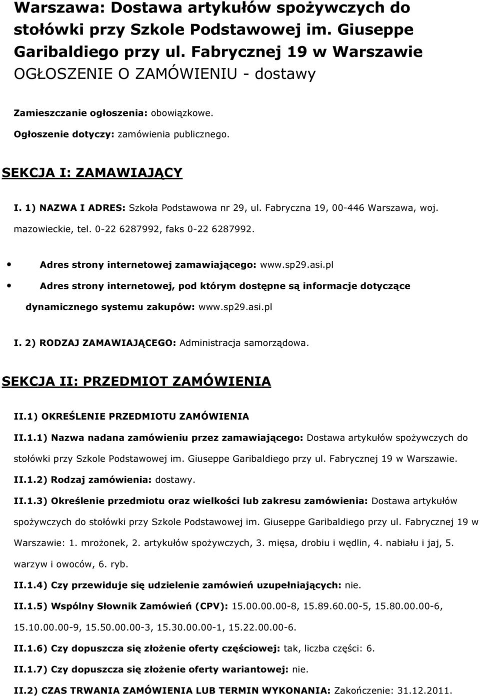 Adres strny internetwej zamawiająceg: www.sp29.asi.pl Adres strny internetwej, pd którym dstępne są infrmacje dtyczące dynamiczneg systemu zakupów: www.sp29.asi.pl I.