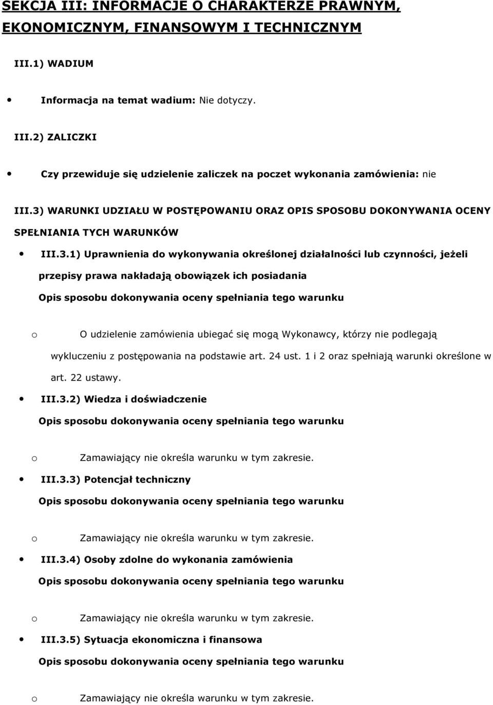 bwiązek ich psiadania O udzielenie zamówienia ubiegać się mgą Wyknawcy, którzy nie pdlegają wykluczeniu z pstępwania na pdstawie art. 24 ust. 1 i 2 raz spełniają warunki kreślne w art. 22 ustawy. III.