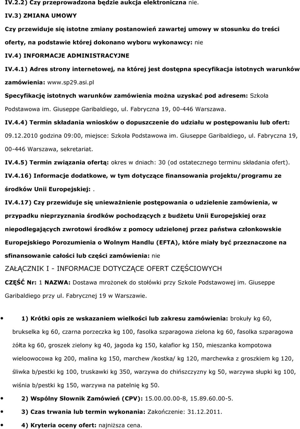 INFORMACJE ADMINISTRACYJNE IV.4.1) Adres strny internetwej, na której jest dstępna specyfikacja isttnych warunków zamówienia: www.sp29.asi.