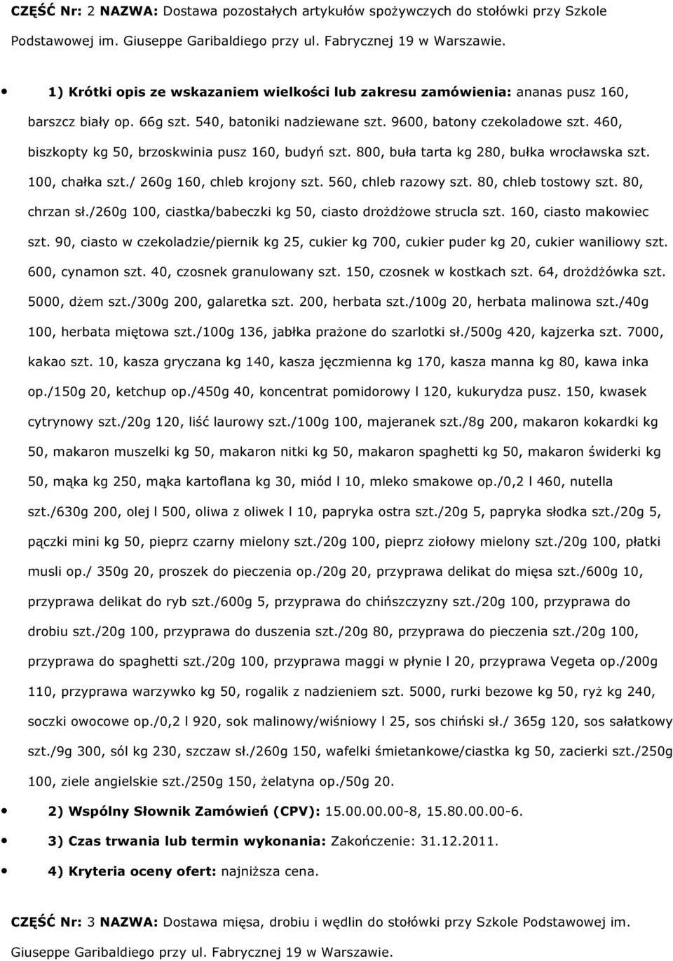 460, biszkpty kg 50, brzskwinia pusz 160, budyń szt. 800, buła tarta kg 280, bułka wrcławska szt. 100, chałka szt./ 260g 160, chleb krjny szt. 560, chleb razwy szt. 80, chleb tstwy szt. 80, chrzan sł.