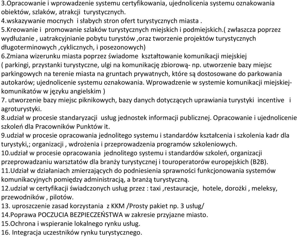 ( zwłaszcza poprzez wydłużanie, uatrakcyjnianie pobytu turystów,oraz tworzenie projektów turystycznych długoterminowych,cyklicznych, i posezonowych) 6.