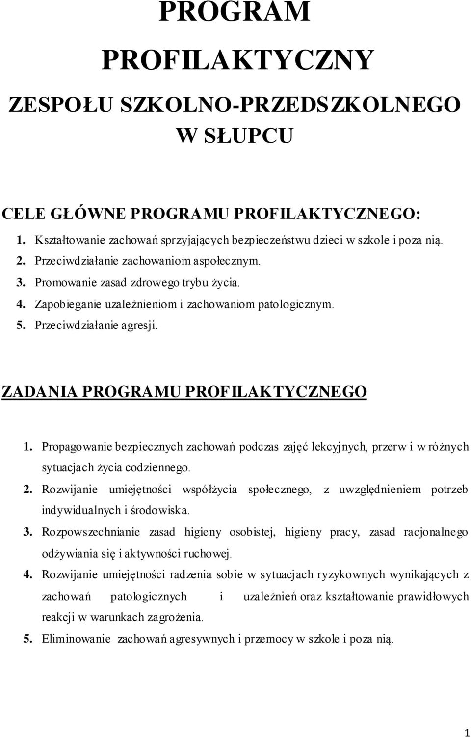 Propagowanie bezpiecznych zachowań podczas zajęć lekcyjnych, przerw i w różnych sytuacjach życia codziennego. 2.