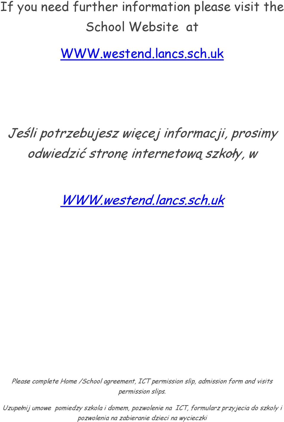 uk Please complete Home /School agreement, ICT permission slip, admission form and visits permission slips.