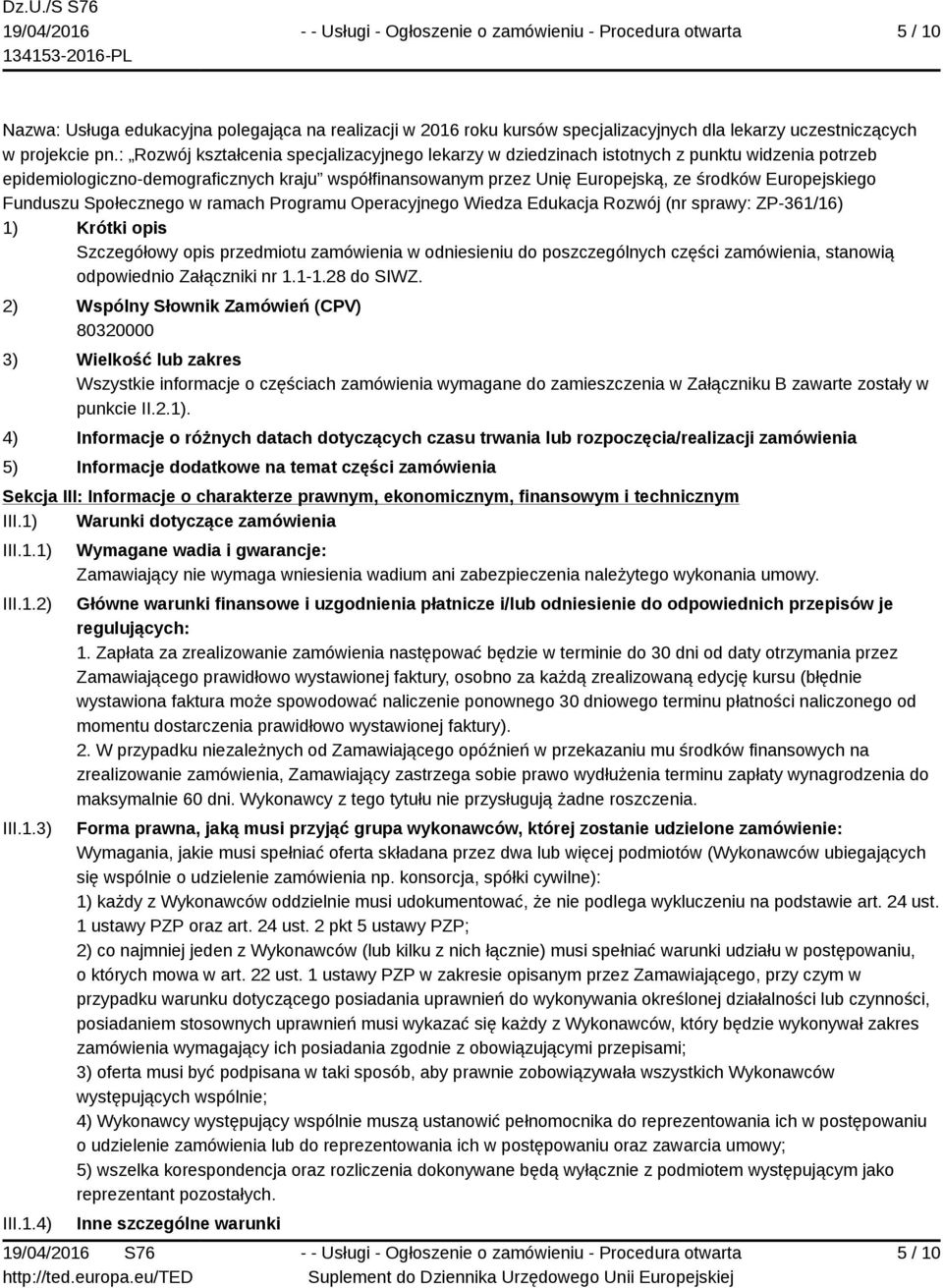 Europejskiego Funduszu Społecznego w ramach Programu Operacyjnego Wiedza Edukacja Rozwój (nr sprawy: ZP-361/16) 1) Krótki opis Szczegółowy opis przedmiotu zamówienia w odniesieniu do poszczególnych