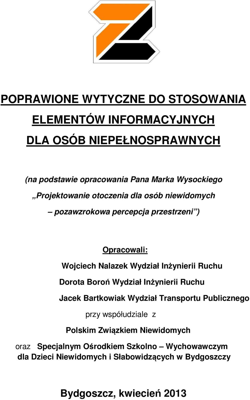 Inżynierii Ruchu Dorota Boroń Wydział Inżynierii Ruchu Jacek Bartkowiak Wydział Transportu Publicznego przy współudziale z Polskim