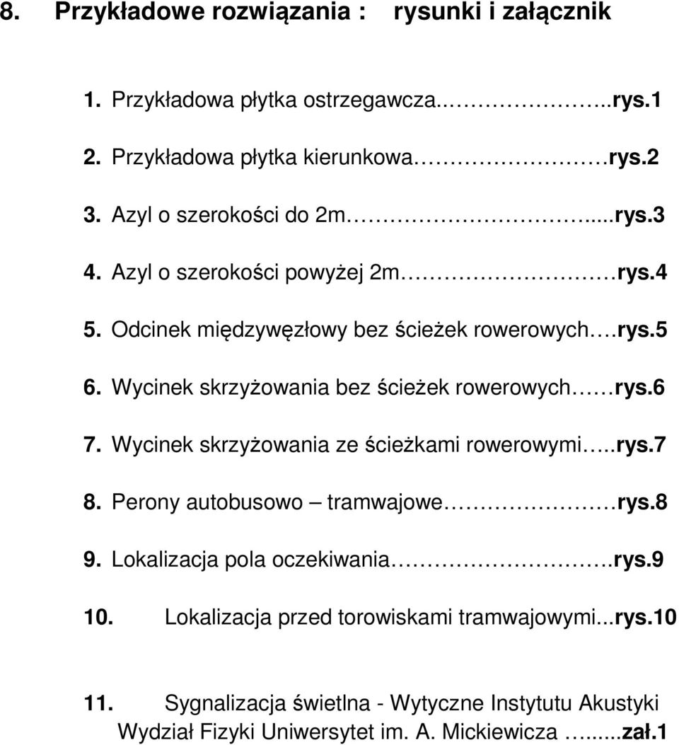 Wycinek skrzyżowania bez ścieżek rowerowych rys.6 7. Wycinek skrzyżowania ze ścieżkami rowerowymi..rys.7 8. Perony autobusowo tramwajowe rys.8 9.